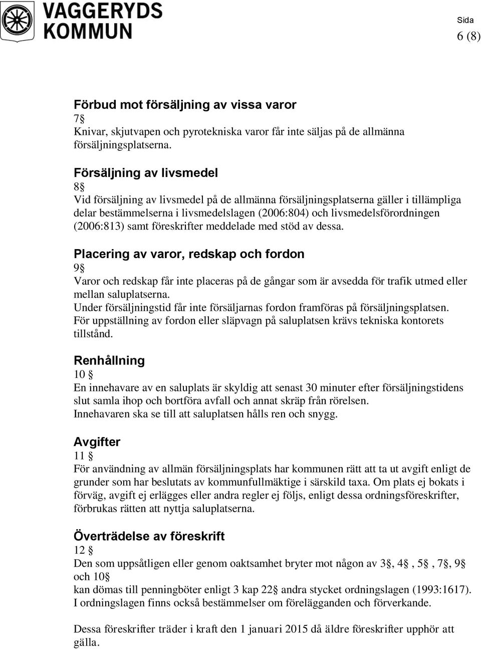 (2006:813) samt föreskrifter meddelade med stöd av dessa.