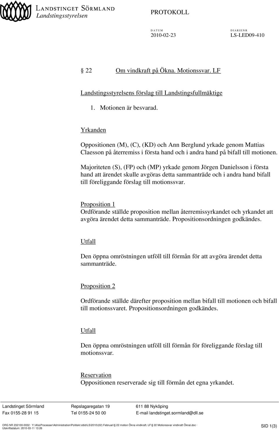 Majoriteten (S), (FP) och (MP) yrkade genom Jörgen Danielsson i första hand att ärendet skulle avgöras detta sammanträde och i andra hand bifall till föreliggande förslag till motionssvar.