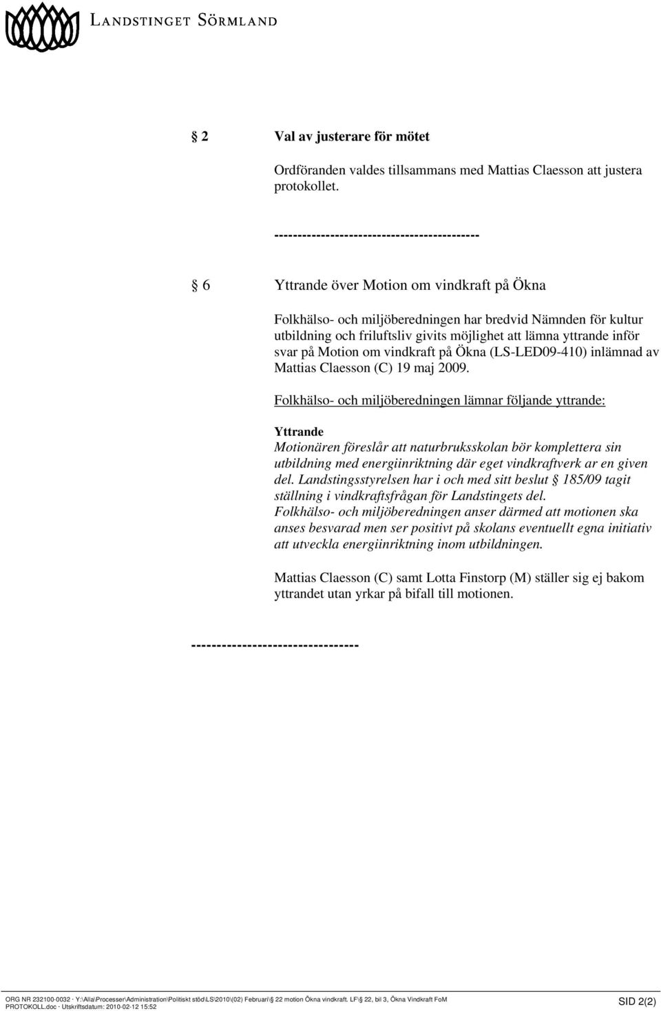 lämna yttrande inför svar på Motion om vindkraft på Ökna (LS-LED09-410) inlämnad av Mattias Claesson (C) 19 maj 2009.