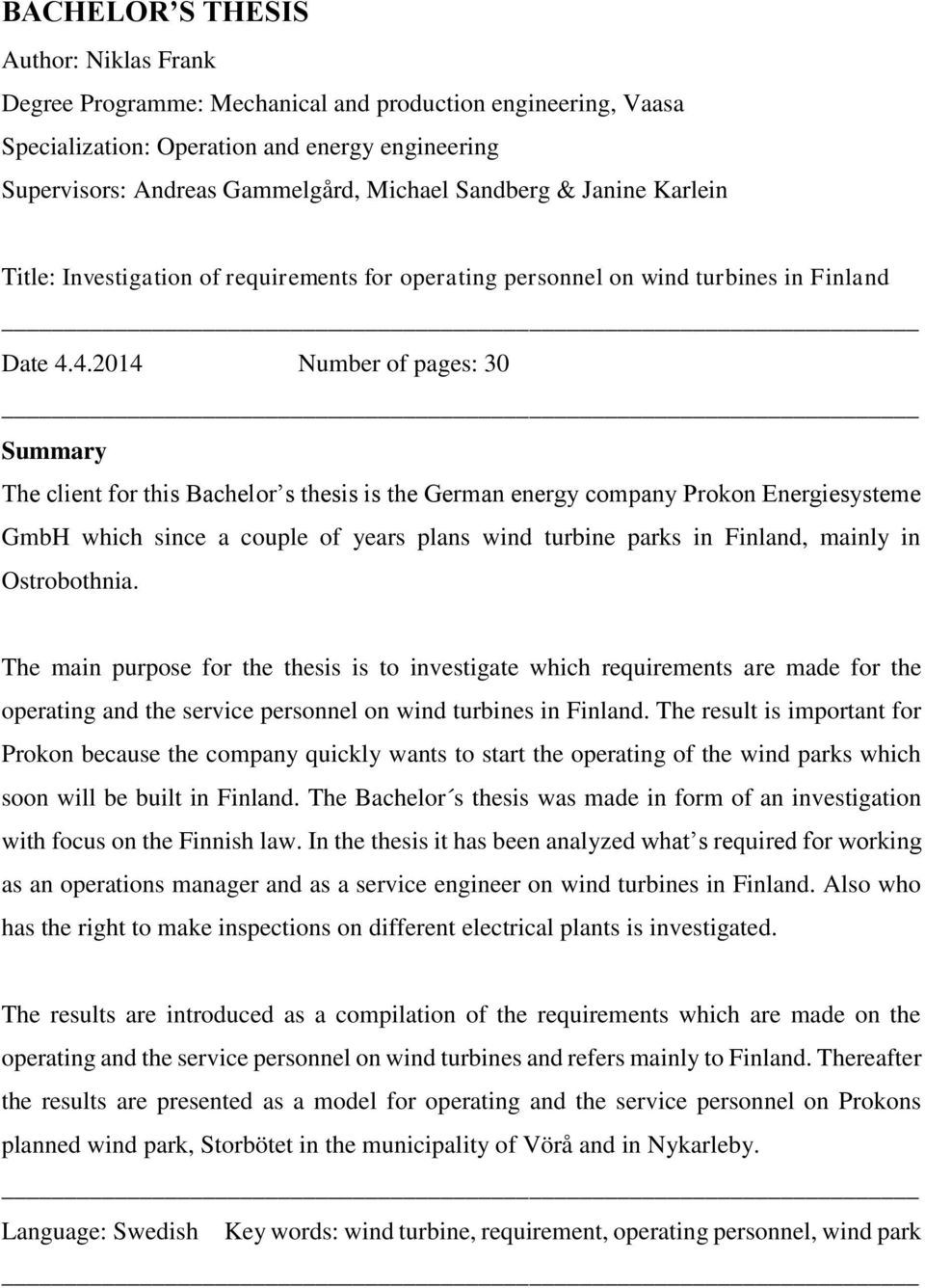 4.2014 Number of pages: 30 Summary The client for this Bachelor s thesis is the German energy company Prokon Energiesysteme GmbH which since a couple of years plans wind turbine parks in Finland,