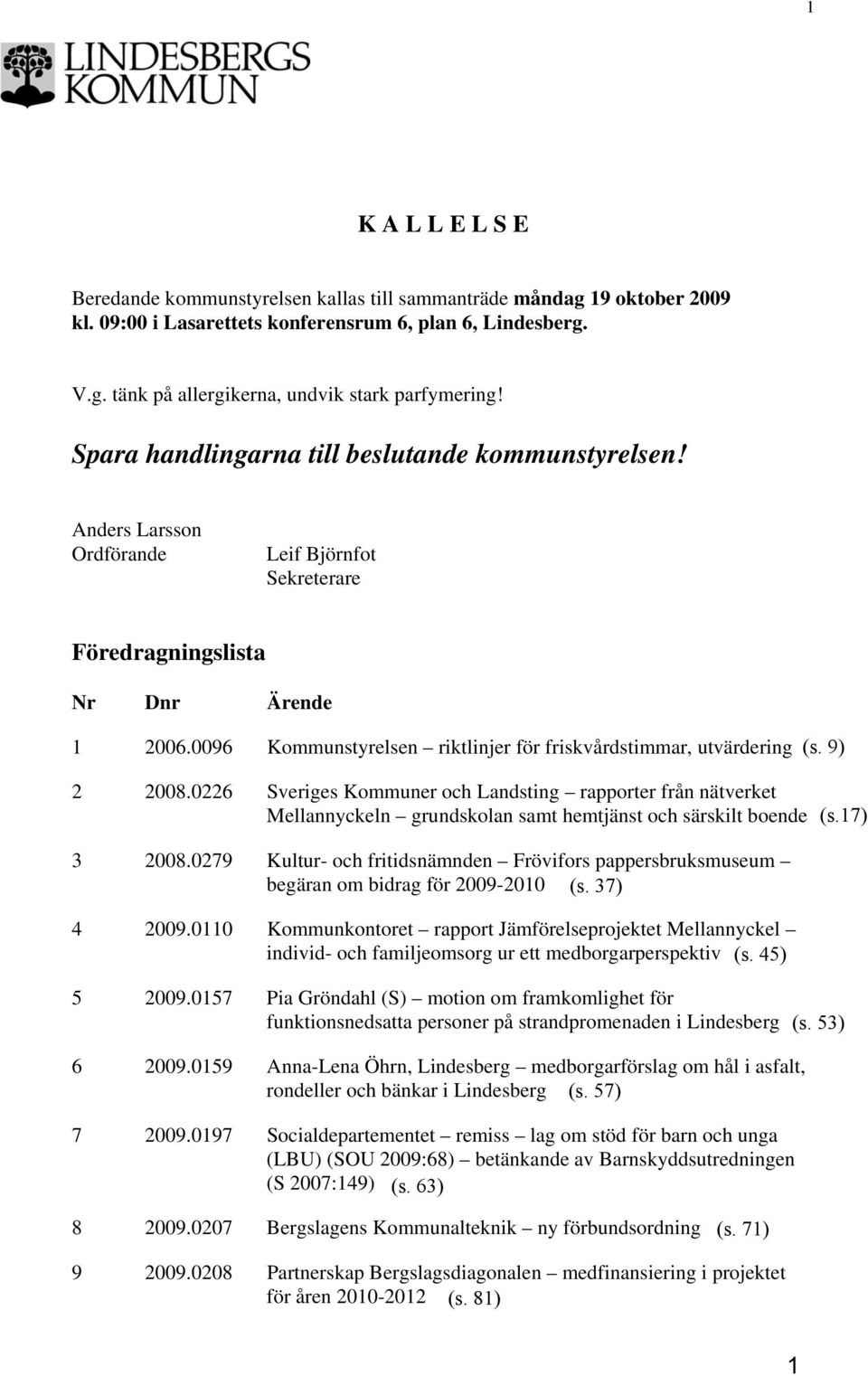 0096 Kommunstyrelsen riktlinjer för friskvårdstimmar, utvärdering 2 2008.
