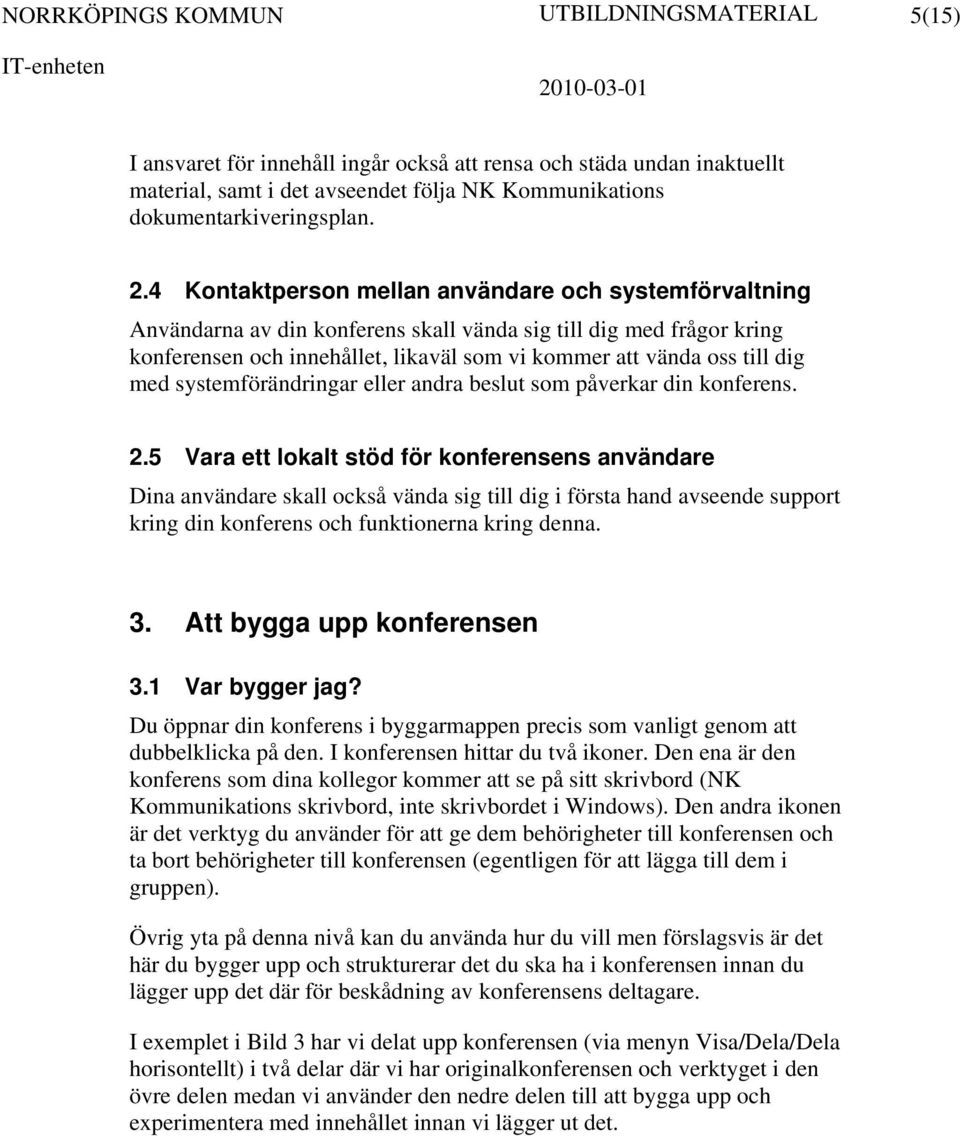 med systemförändringar eller andra beslut som påverkar din konferens. 2.