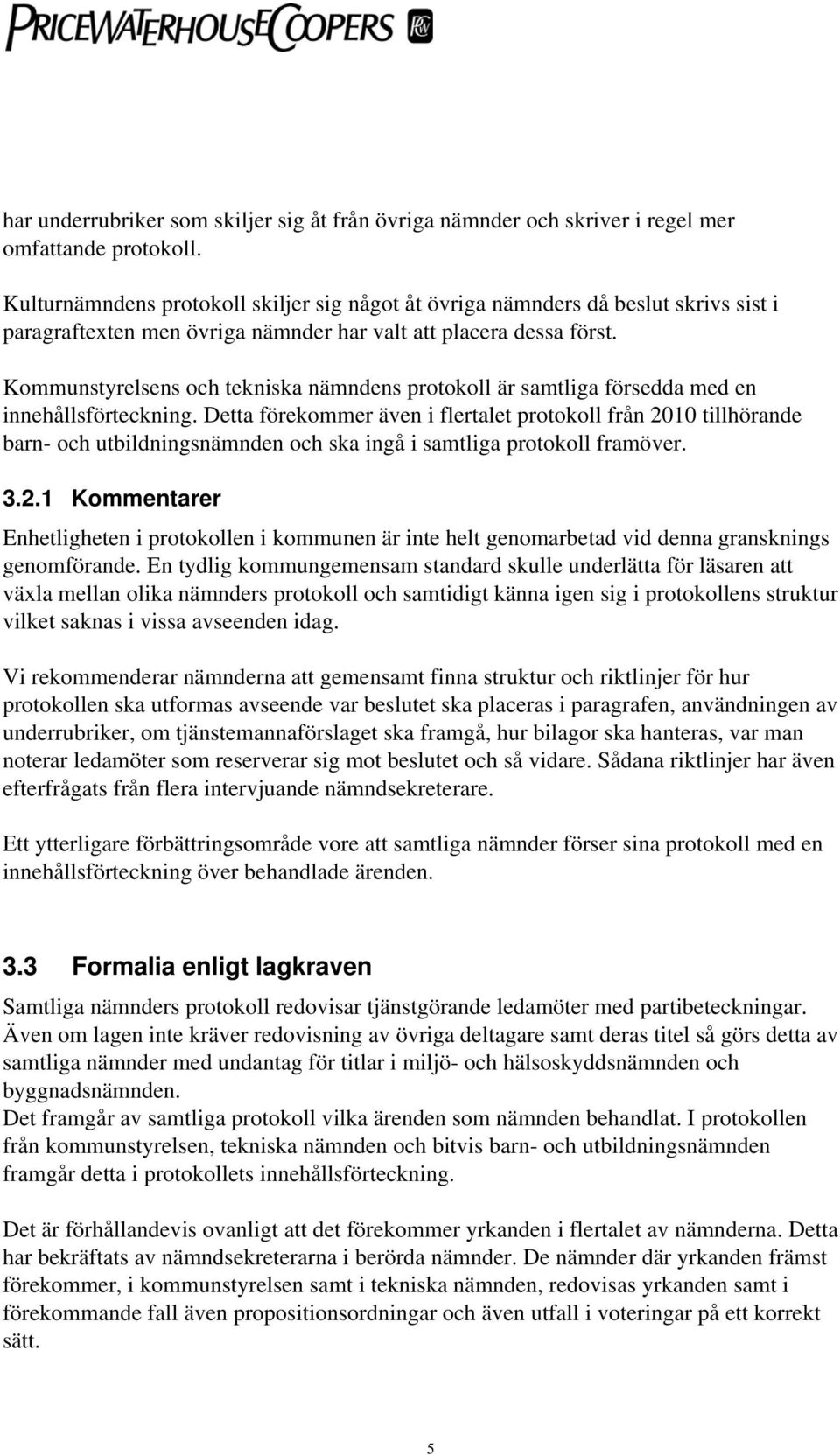 Kommunstyrelsens och tekniska nämndens protokoll är samtliga försedda med en innehållsförteckning.