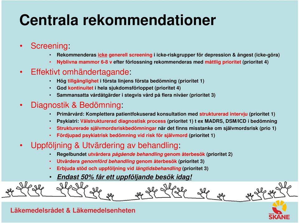 stegvis vård på flera nivåer (prioritet 3) Diagnostik & Bedömning: Primärvård: Komplettera patientfokuserad konsultation med strukturerad intervju (prioritet 1) Psykiatri: Välstrukturerad diagnostisk