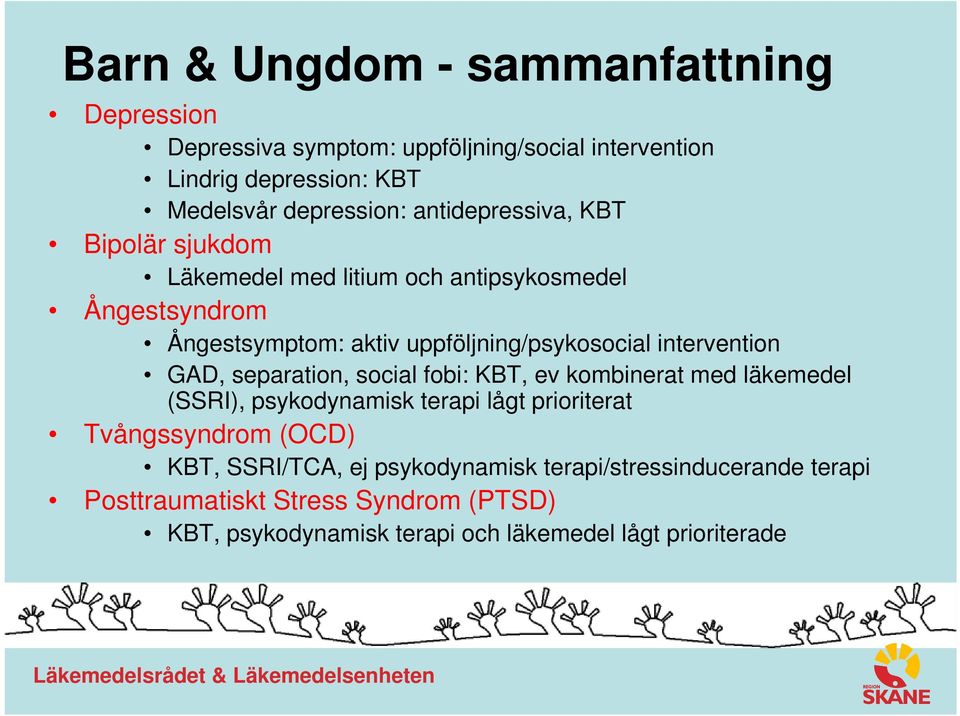 intervention GAD, separation, social fobi: KBT, ev kombinerat med läkemedel (SSRI), psykodynamisk terapi lågt prioriterat Tvångssyndrom (OCD)