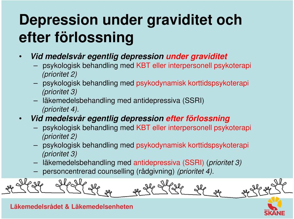 4). Vid medelsvår egentlig depression efter förlossning psykologisk behandling med KBT eller interpersonell  3) personcentrerad counselling (rådgivning)