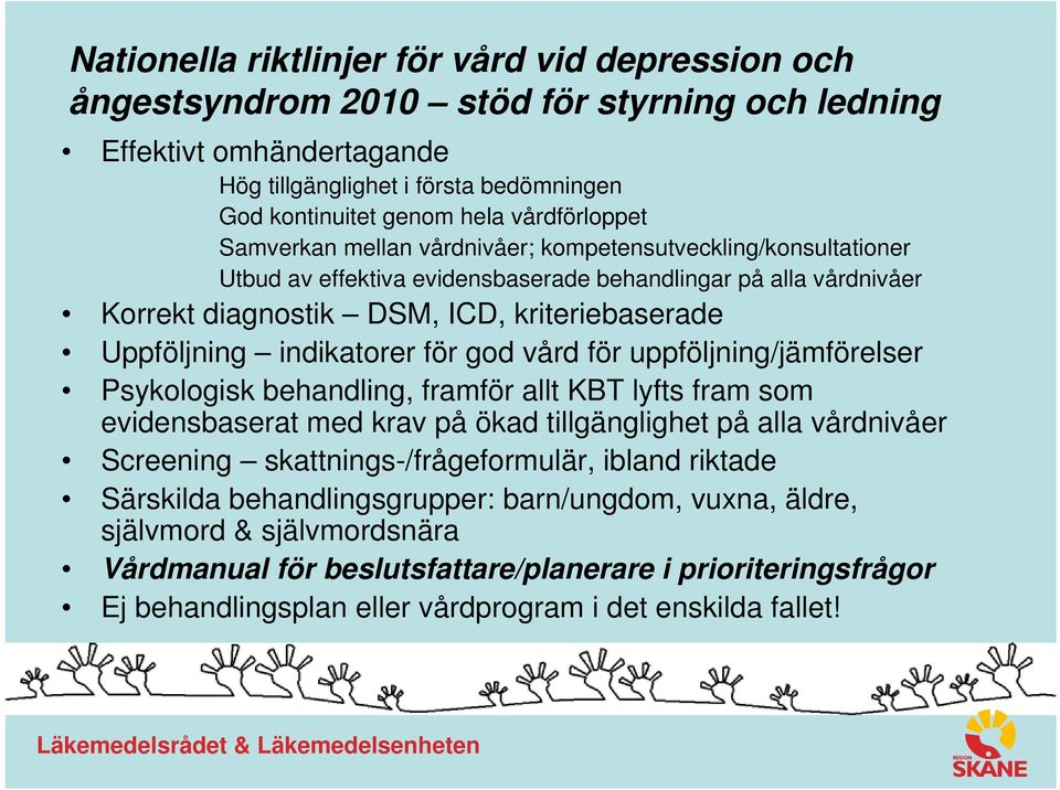 Uppföljning indikatorer för god vård för uppföljning/jämförelser Psykologisk behandling, framför allt KBT lyfts fram som evidensbaserat med krav på ökad tillgänglighet på alla vårdnivåer Screening