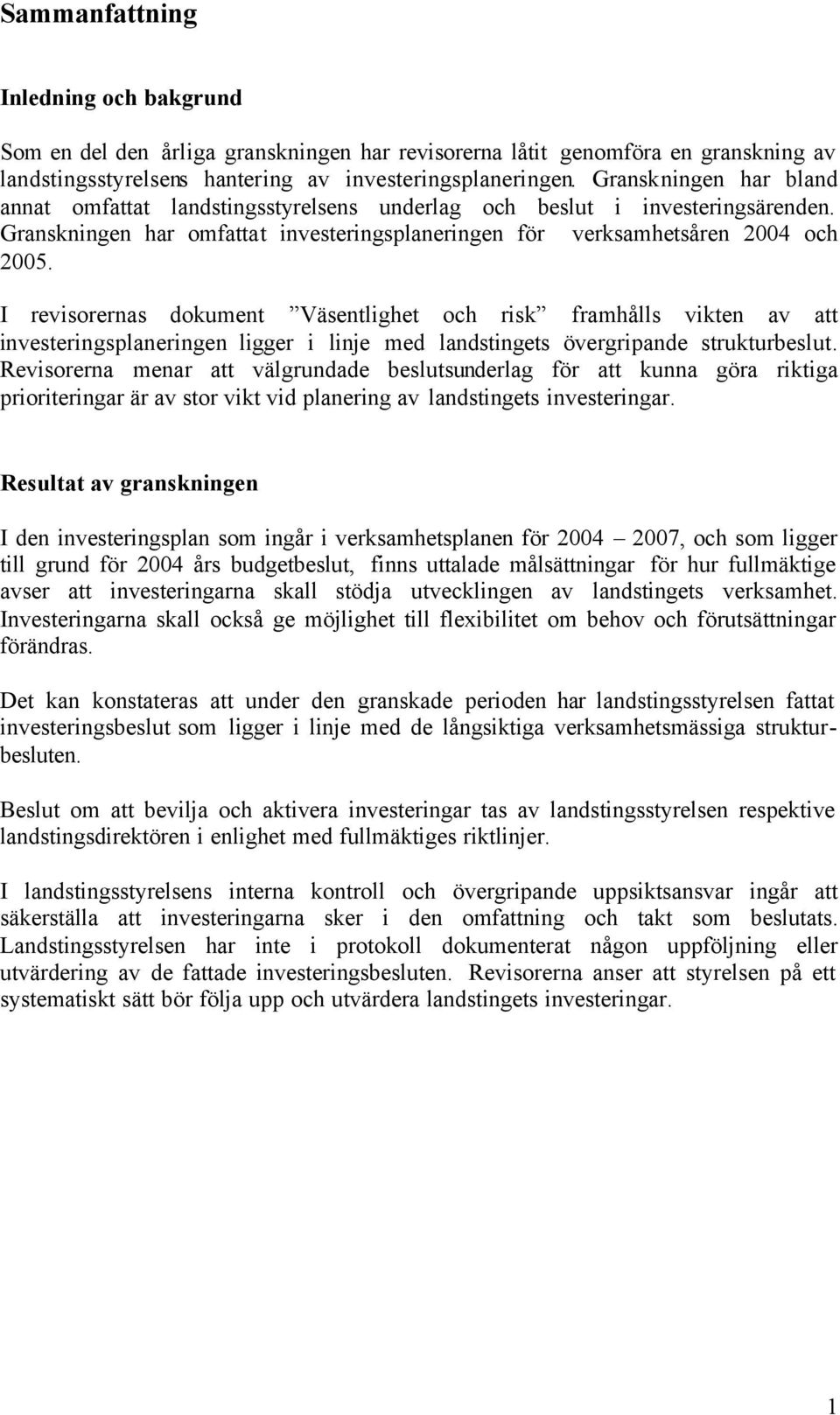 I revisorernas dokument Väsentlighet och risk framhålls vikten av att investeringsplaneringen ligger i linje med landstingets övergripande strukturbeslut.