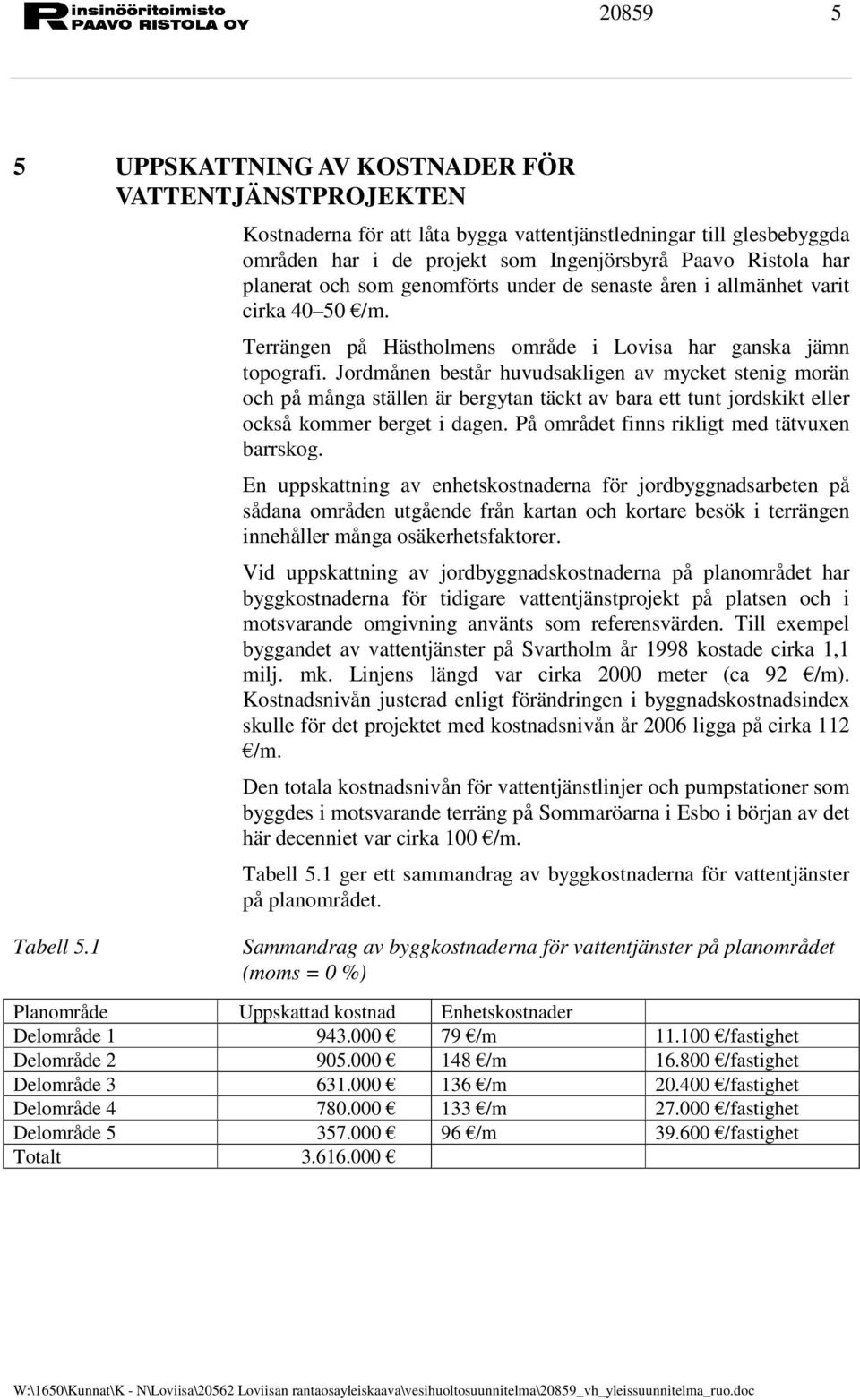 Jordmånen består huvudsakligen av mycket stenig morän och på många ställen är bergytan täckt av bara ett tunt jordskikt eller också kommer berget i dagen.