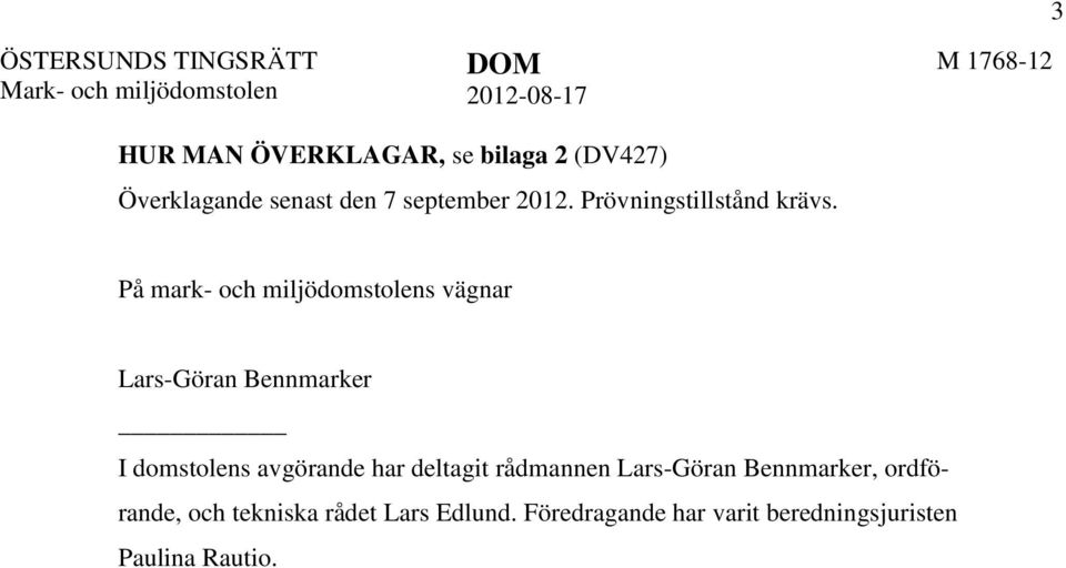 På mark- och miljödomstolens vägnar Lars-Göran Bennmarker I domstolens avgörande har deltagit
