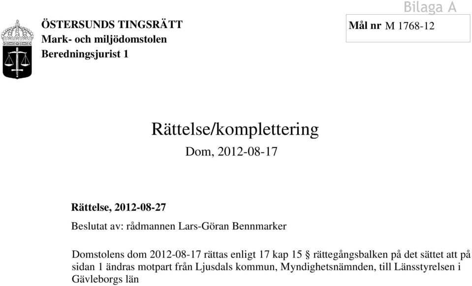 Bennmarker Domstolens dom 2012-08-17 rättas enligt 17 kap 15 rättegångsbalken på det sättet att