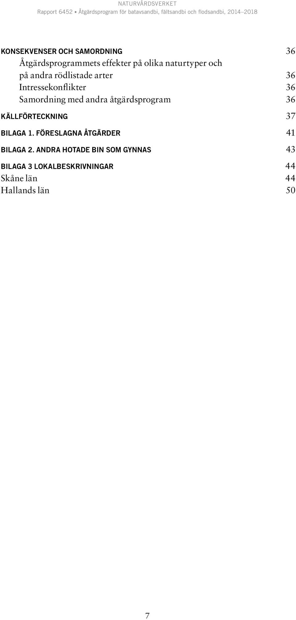 åtgärdsprogram 36 KÄLLFÖRTECKNING 37 BILAGA 1. FÖRESLAGNA ÅTGÄRDER 41 BILAGA 2.