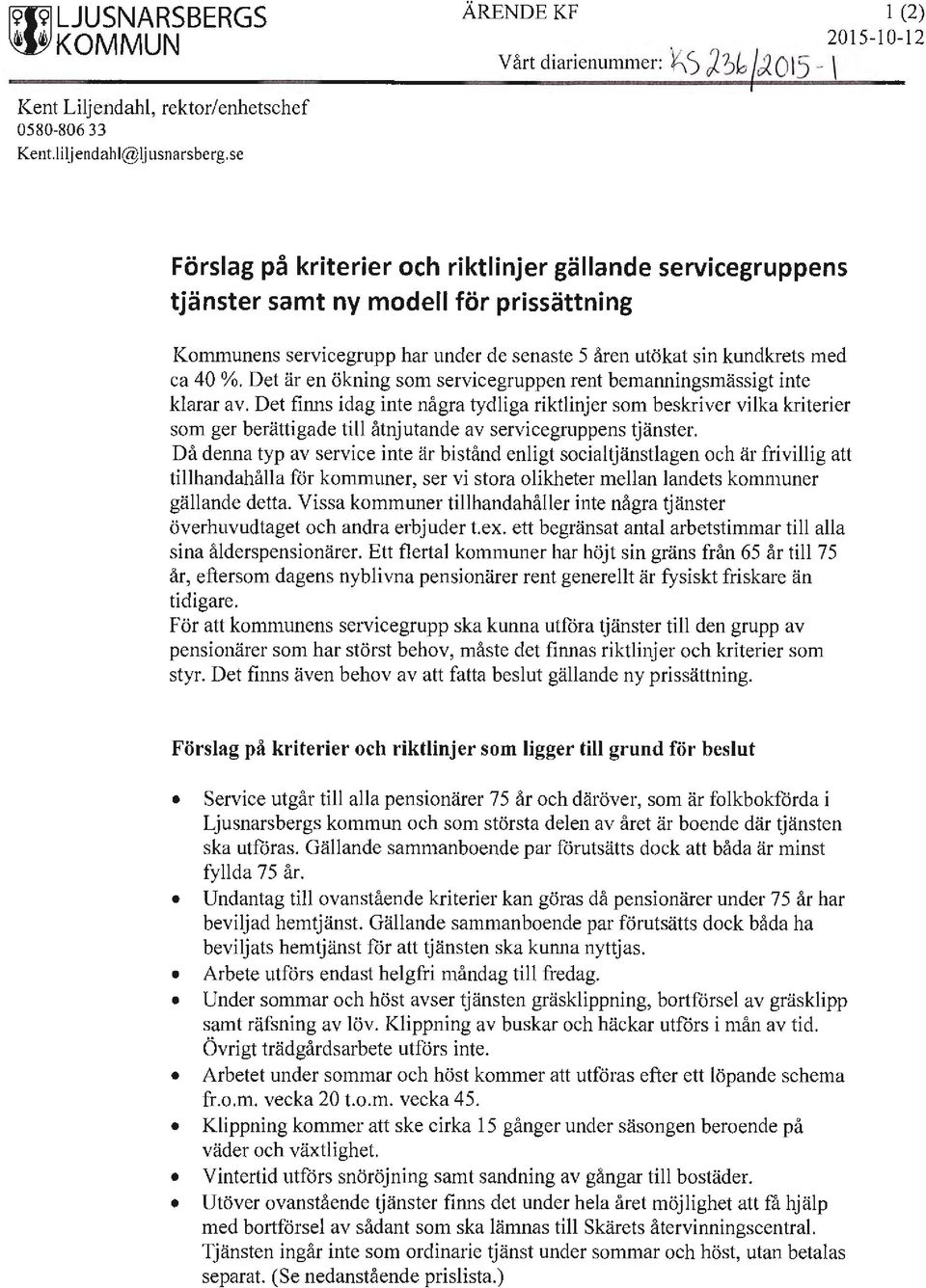 Det är en ökning som servicegruppen rent bemanningsmässigt inte klarar av.
