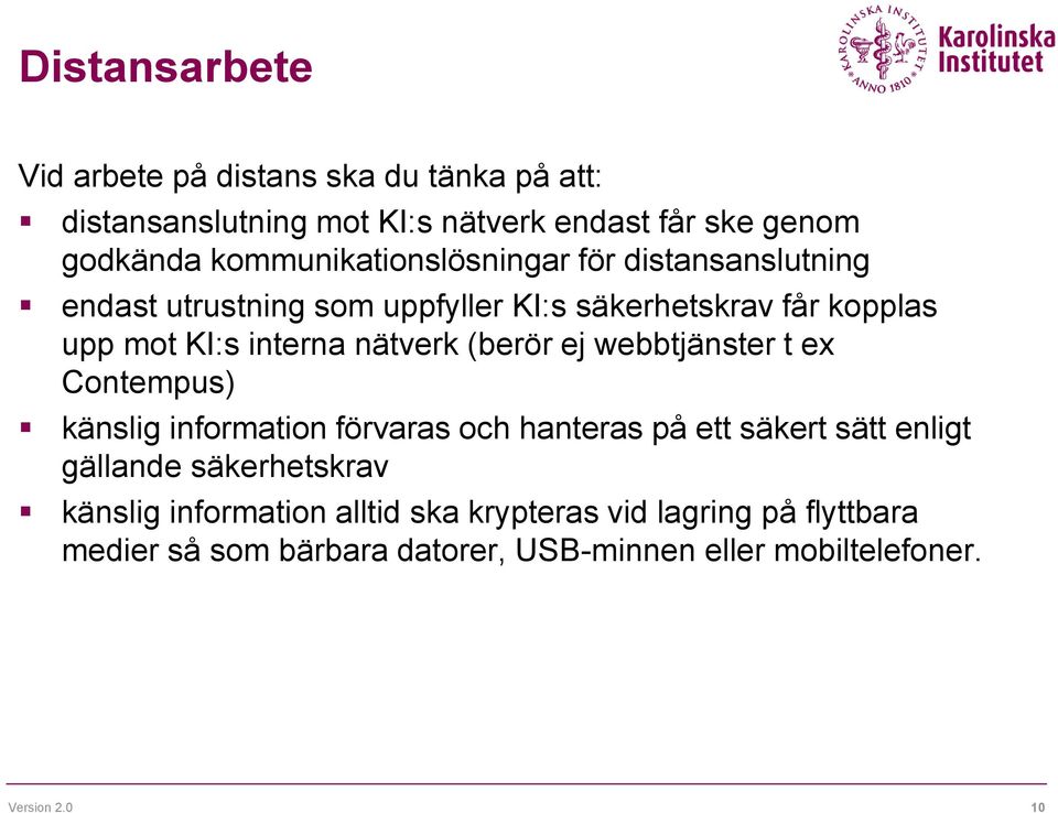 nätverk (berör ej webbtjänster t ex Contempus) känslig information förvaras och hanteras på ett säkert sätt enligt gällande