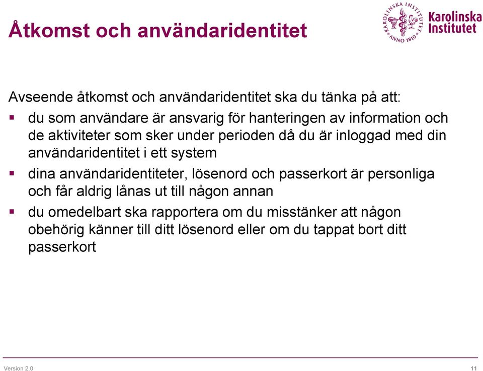 system dina användaridentiteter, lösenord och passerkort är personliga och får aldrig lånas ut till någon annan du