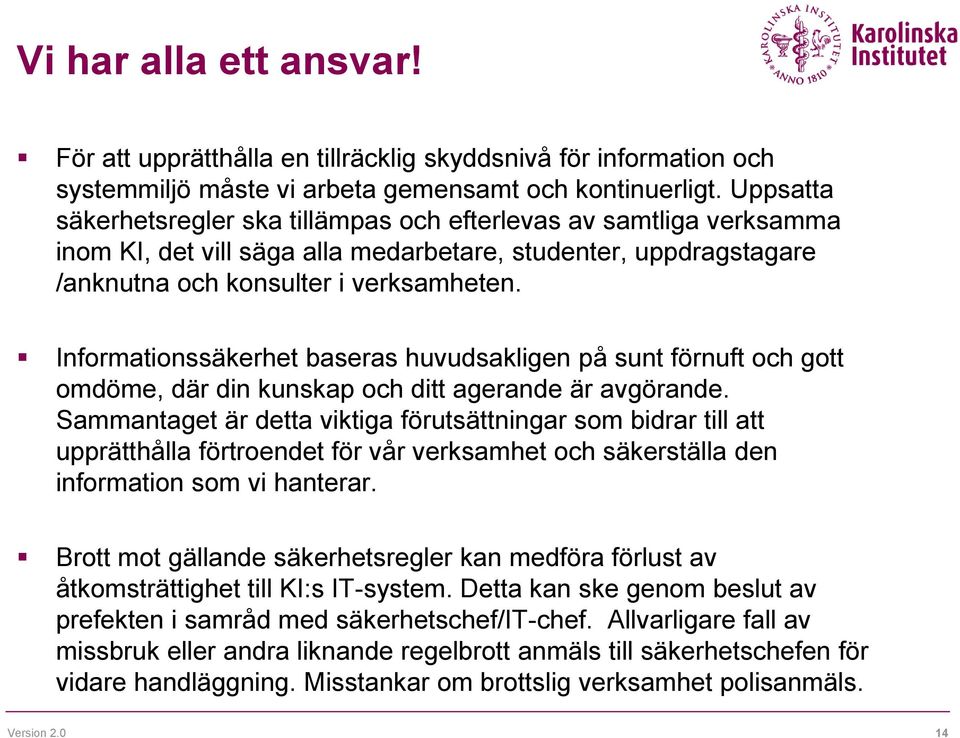 Informationssäkerhet baseras huvudsakligen på sunt förnuft och gott omdöme, där din kunskap och ditt agerande är avgörande.