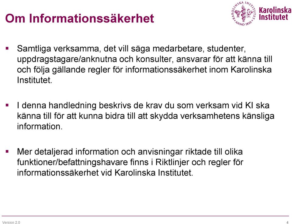 I denna handledning beskrivs de krav du som verksam vid KI ska känna till för att kunna bidra till att skydda verksamhetens känsliga