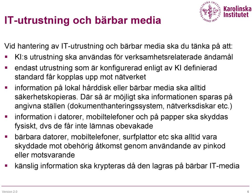 Där så är möjligt ska informationen sparas på angivna ställen (dokumenthanteringssystem, nätverksdiskar etc.