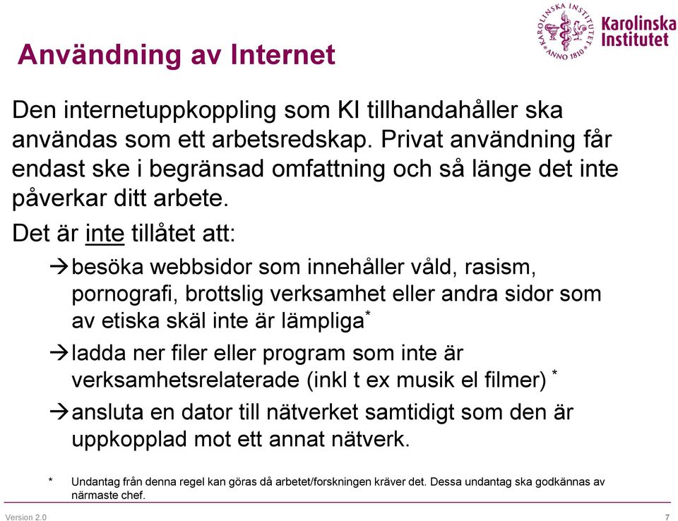 Det är inte tillåtet att: besöka webbsidor som innehåller våld, rasism, pornografi, brottslig verksamhet eller andra sidor som av etiska skäl inte är lämpliga * ladda ner