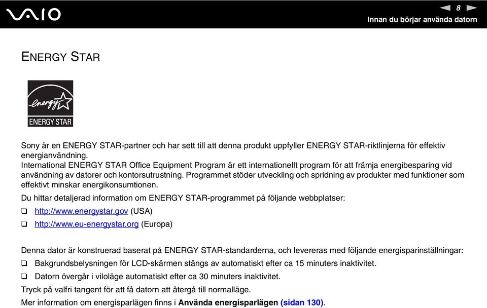 Programmet stöder utveckling och spridning av produkter med funktioner som effektivt minskar energikonsumtionen.