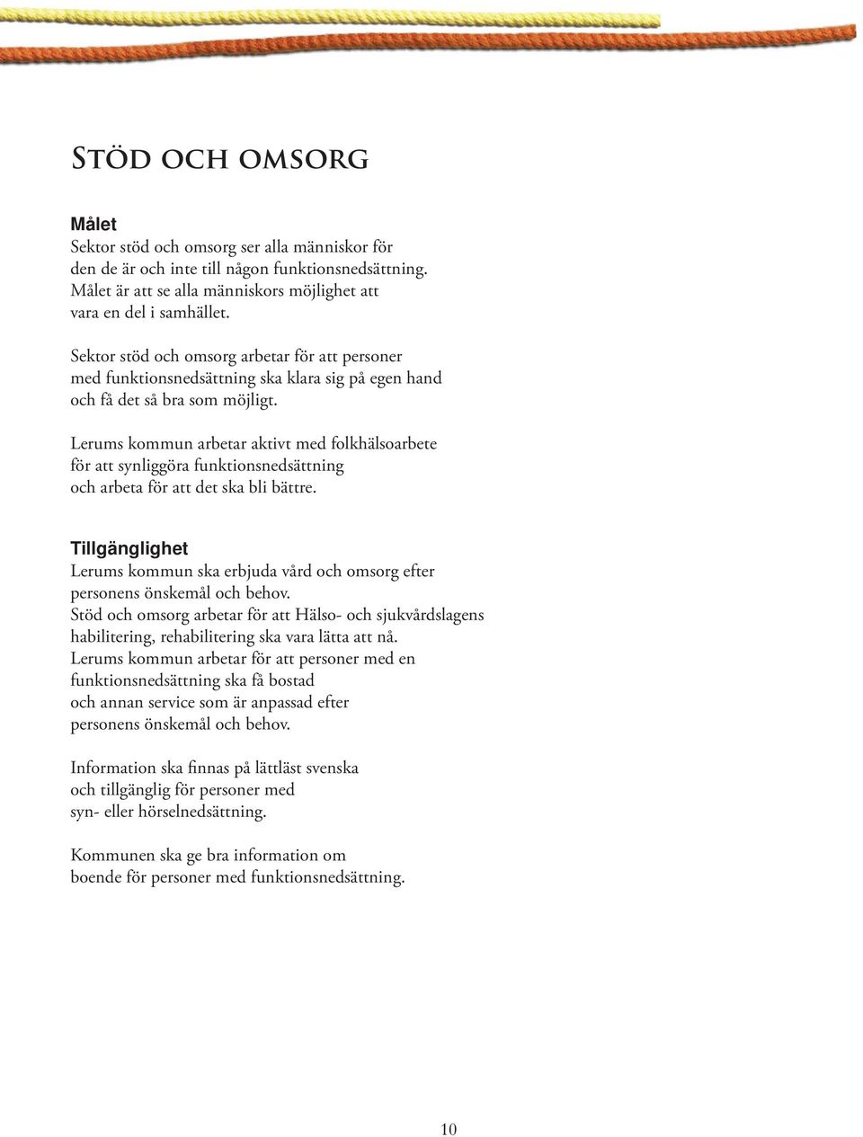 Lerums kommun arbetar aktivt med folkhälsoarbete för att synliggöra funktionsnedsättning och arbeta för att det ska bli bättre.