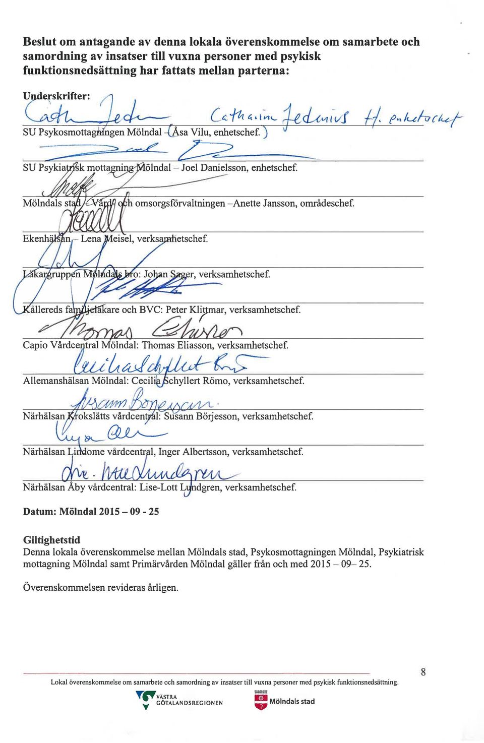 Ekenh n eisel, verksa hetschef. ar ållereds fa a are och BVC: Peter Klit mar, verksamhetschef. %n Capio Vårdce tral Mölndal: Thomas Eliasson, verksamhetschef.