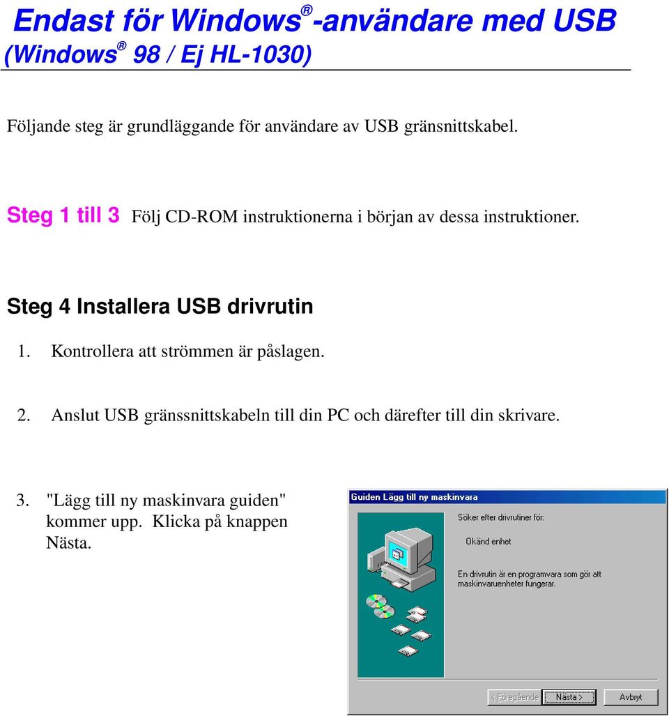 Steg 1till 3 Följ CD-ROM instruktionernaibörjan av dessainstruktioner.
