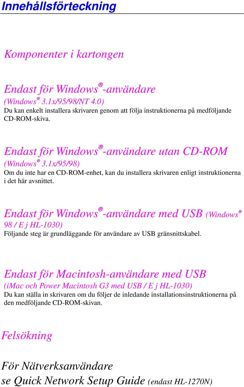 1x/95/98) Om du inteharen CD-ROM-enhet, kan du installeraskrivaren enligt instruktionerna idet häravsnittet.