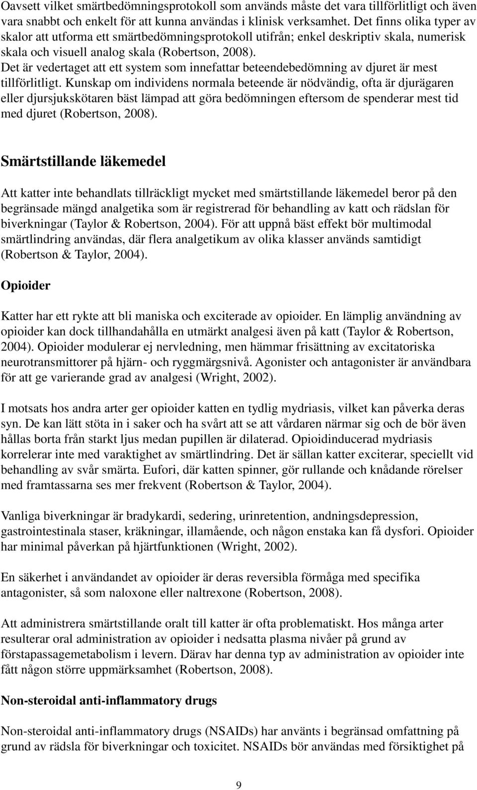 Det är vedertaget att ett system som innefattar beteendebedömning av djuret är mest tillförlitligt.