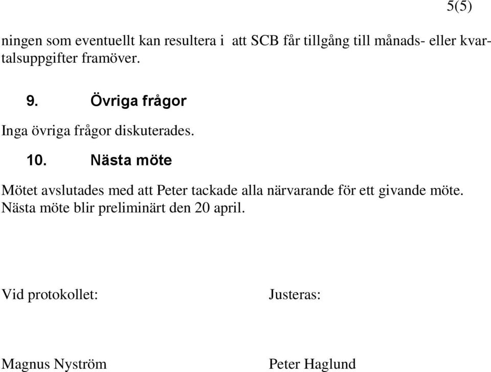 Nästa möte Mötet avslutades med att Peter tackade alla närvarande för ett givande