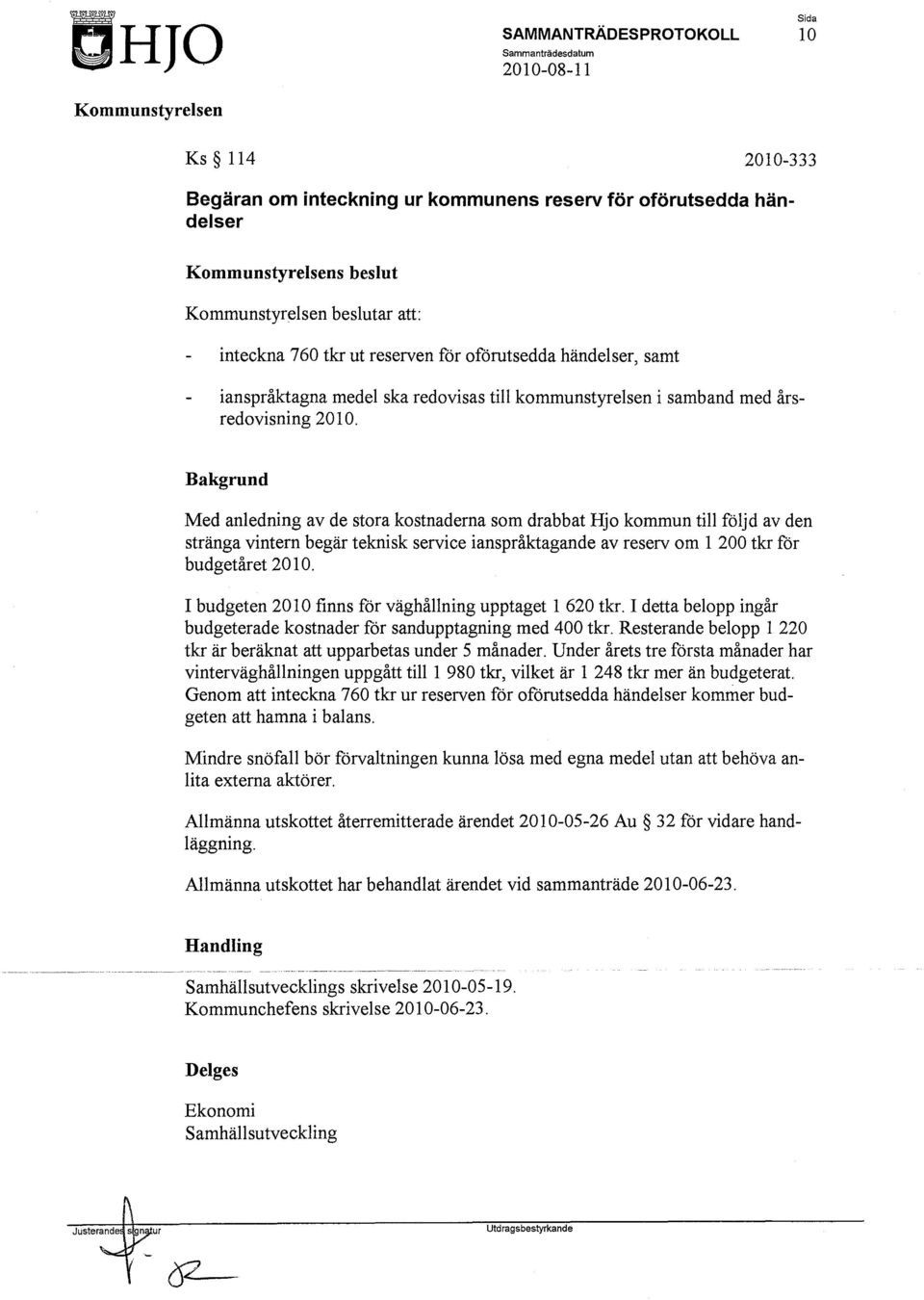redovisas till kommunstyrelsen i samband med årsredovisning 2010.
