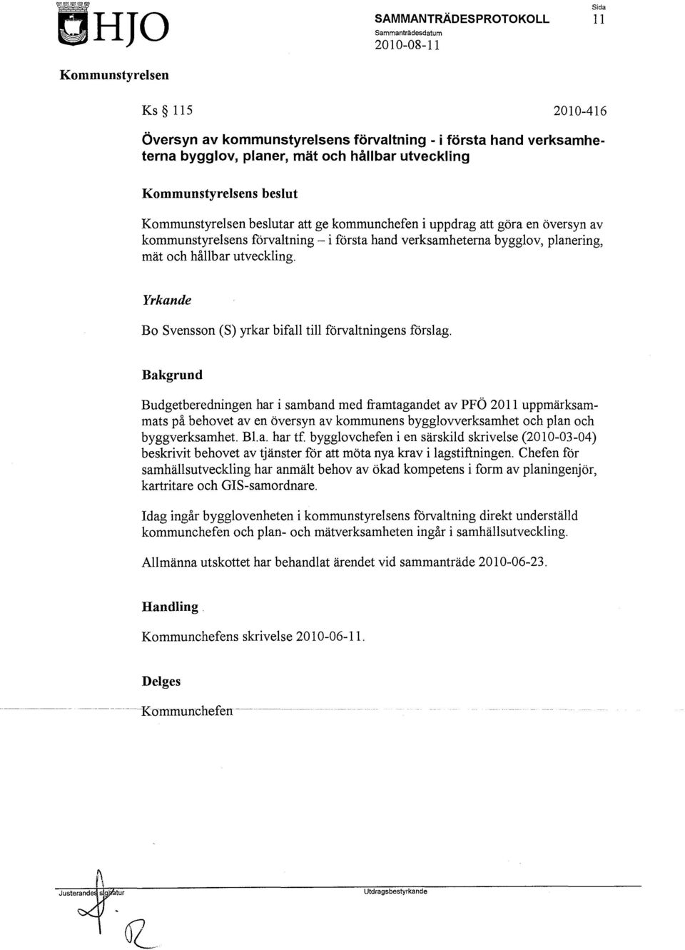 Yrkande Bo Svensson (S) yrkar bifall till förvaltningens förslag.