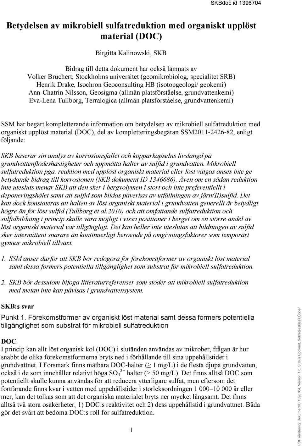 Terralogica (allmän platsförståelse, grundvattenkemi) SSM har begärt kompletterande information om betydelsen av mikrobiell sulfatreduktion med organiskt upplöst material (DOC), del av