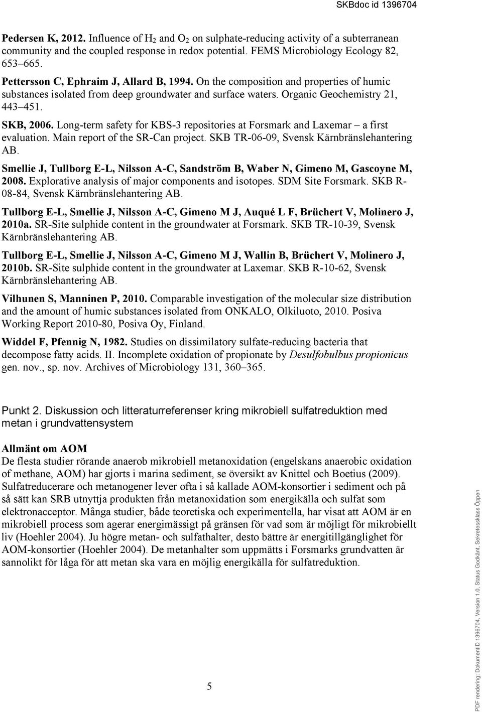 Long-term safety for KBS-3 repositories at Forsmark and Laxemar a first evaluation. Main report of the SR-Can project. SKB TR-06-09, Svensk Kärnbränslehantering AB.