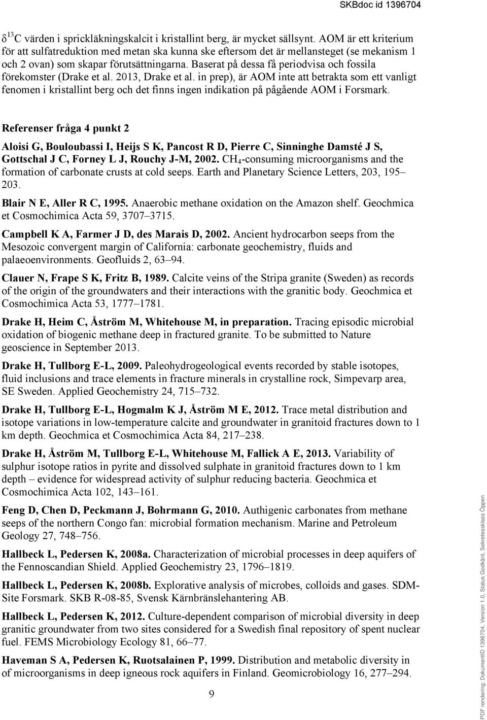 Baserat på dessa få periodvisa och fossila förekomster (Drake et al. 2013, Drake et al.