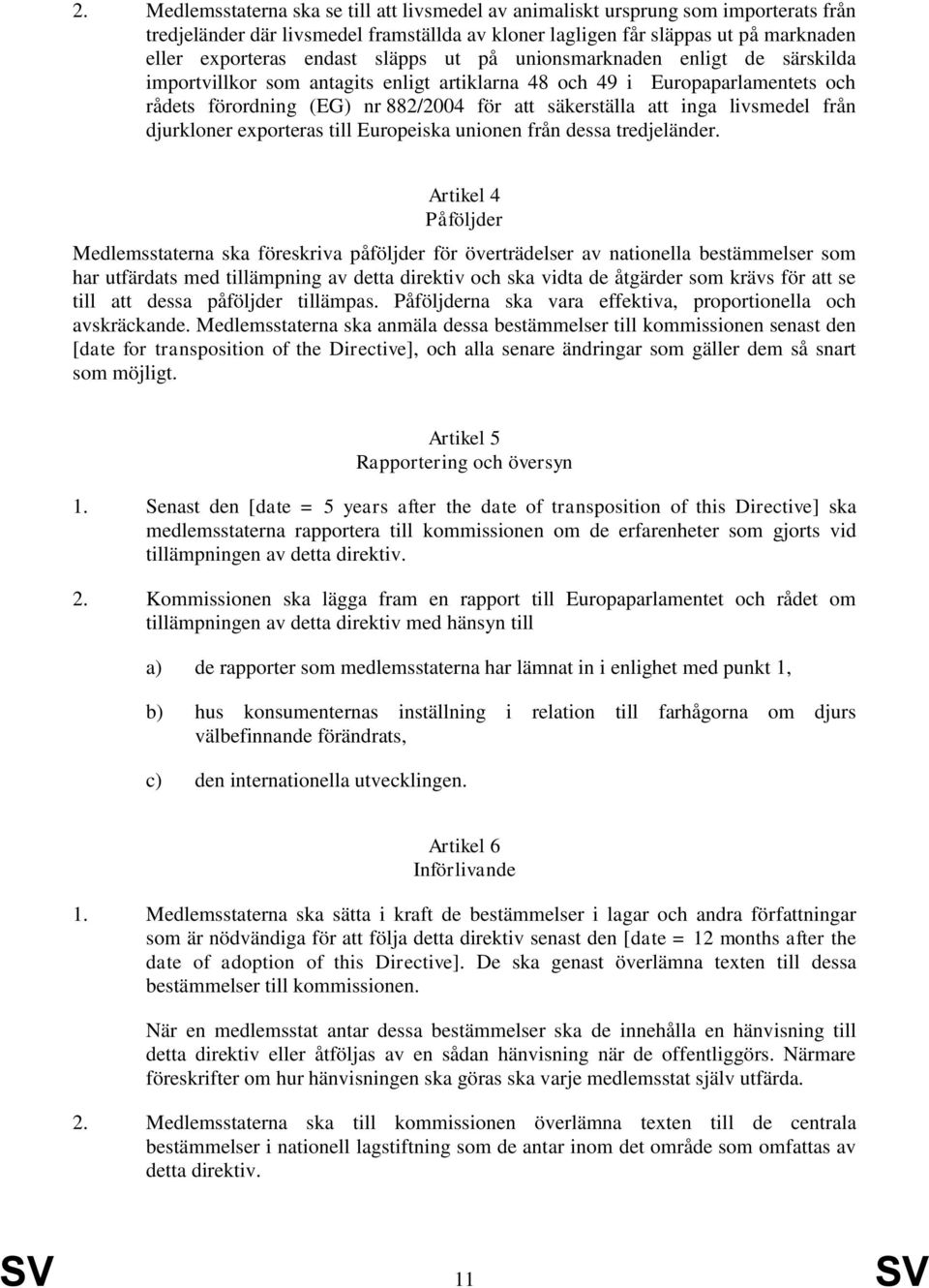livsmedel från djurkloner exporteras till Europeiska unionen från dessa tredjeländer.