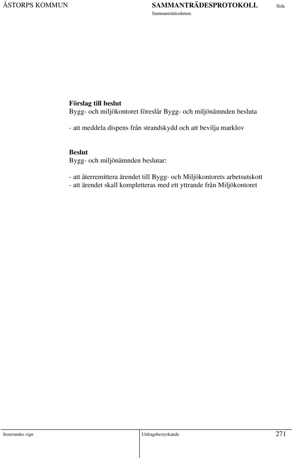återremittera ärendet till Bygg- och Miljökontorets arbetsutskott - att ärendet
