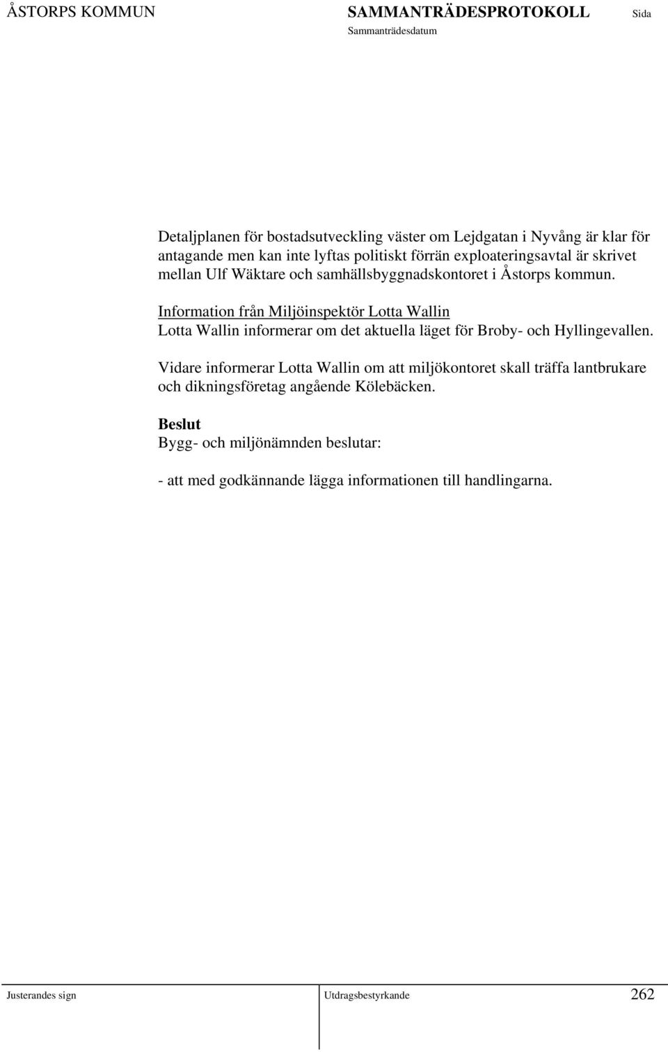 Information från Miljöinspektör Lotta Wallin Lotta Wallin informerar om det aktuella läget för Broby- och Hyllingevallen.