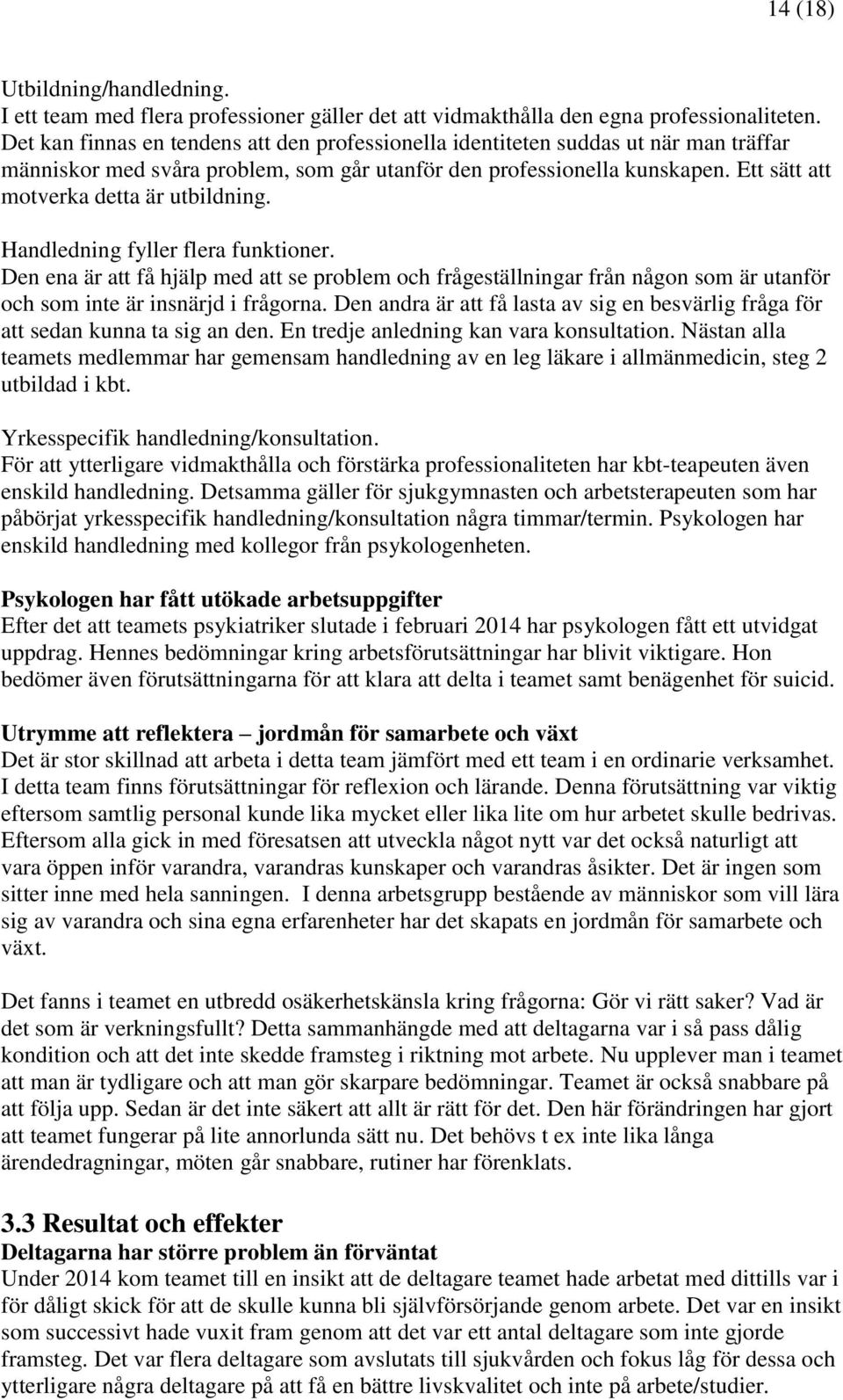 Ett sätt att motverka detta är utbildning. Handledning fyller flera funktioner.