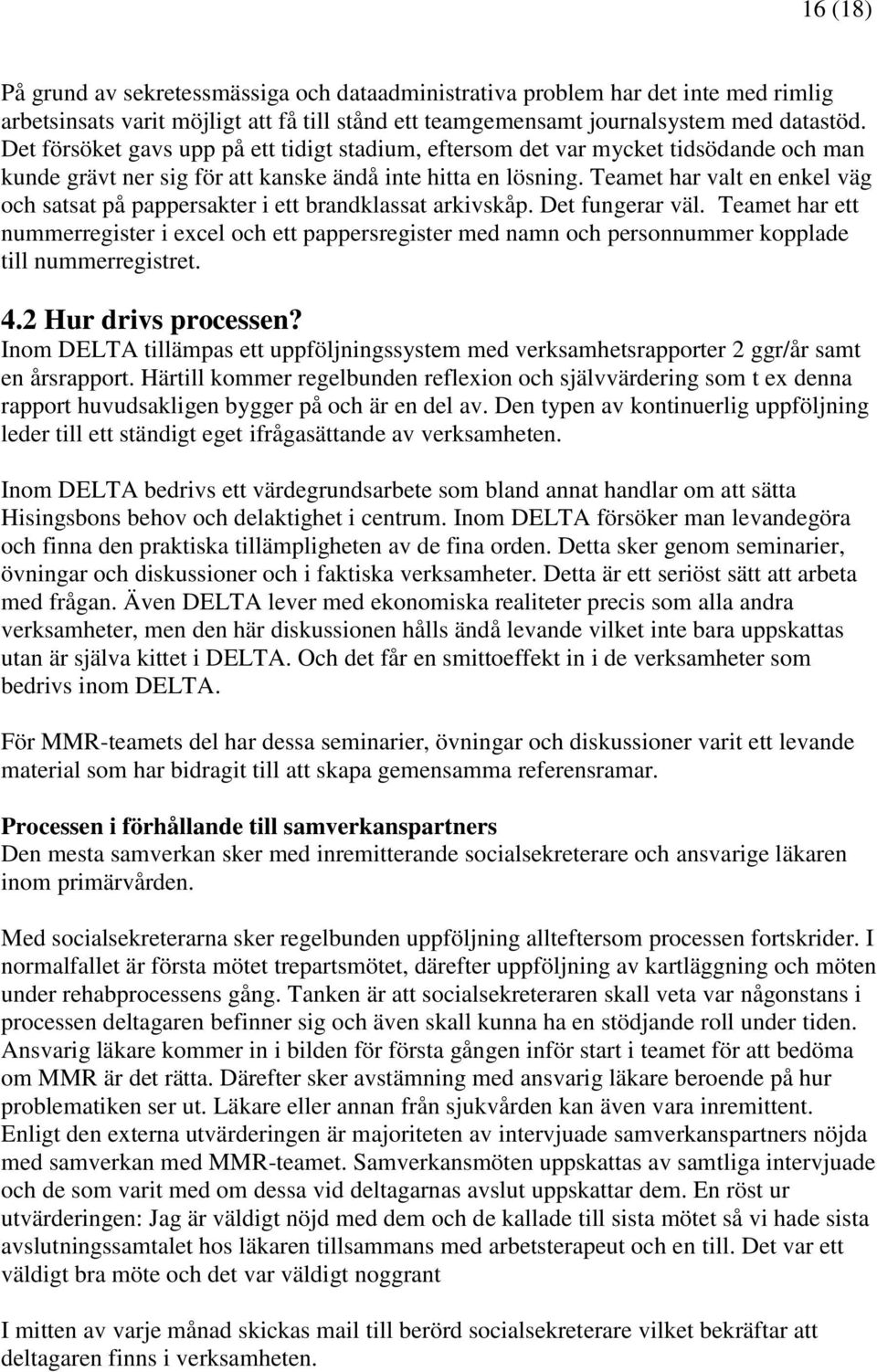 Teamet har valt en enkel väg och satsat på pappersakter i ett brandklassat arkivskåp. Det fungerar väl.