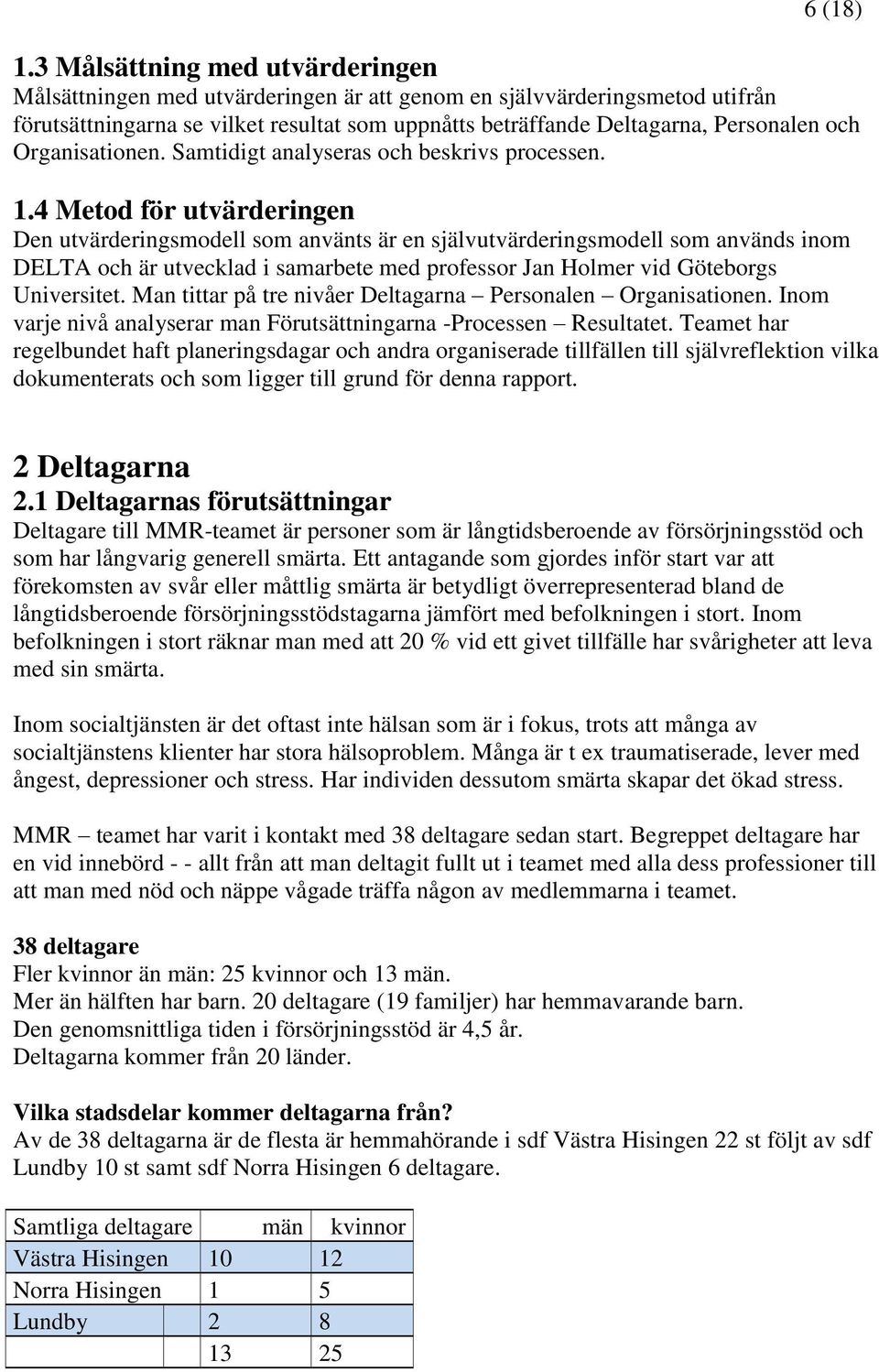 Organisationen. Samtidigt analyseras och beskrivs processen. 1.