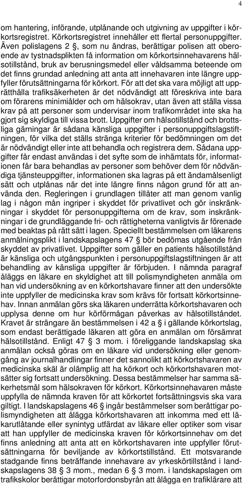 finns grundad anledning att anta att innehavaren inte längre uppfyller förutsättningarna för körkort.