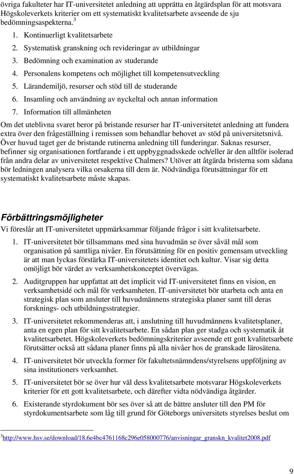 Lärandemiljö, resurser och stöd till de studerande 6. Insamling och användning av nyckeltal och annan information 7.