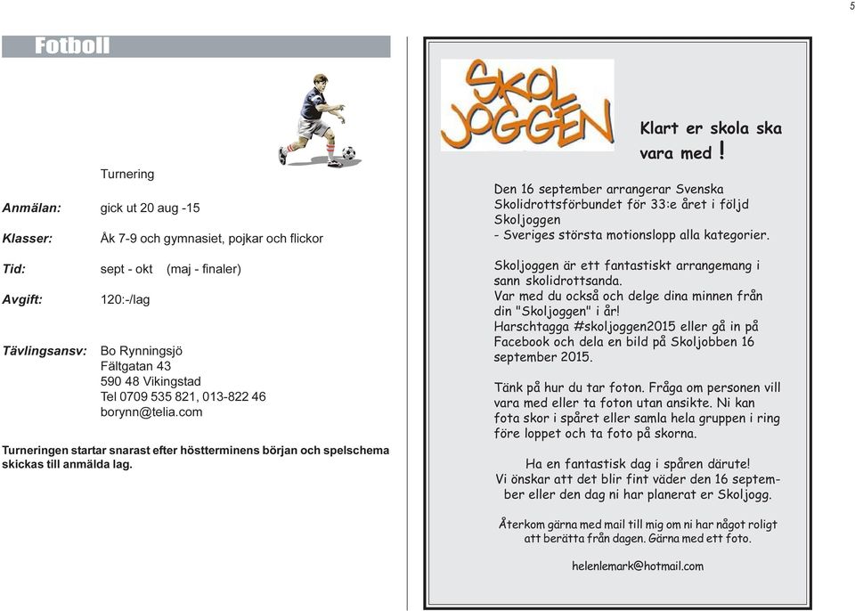 Den 16 september arrangerar Svenska Skolidrottsförbundet för 33:e året i följd Skoljoggen - Sveriges största motionslopp alla kategorier.