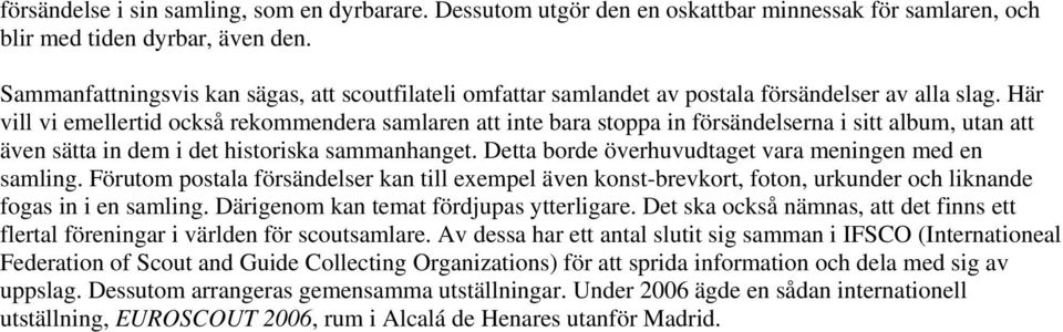 Här vill vi emellertid också rekommendera samlaren att inte bara stoppa in försändelserna i sitt album, utan att även sätta in dem i det historiska sammanhanget.