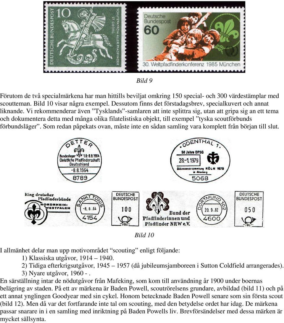 Vi rekommenderar även Tysklands -samlaren att inte splittra sig, utan att gripa sig an ett tema och dokumentera detta med många olika filatelistiska objekt, till exempel tyska scoutförbunds