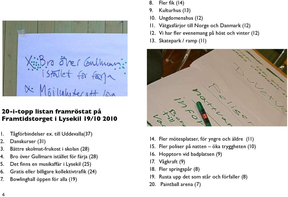 Framtidstorget i Lysekil 19/10 2010 1. 2. 3. 4. 5. 6. 7. 4 Tågförbindelser ex.