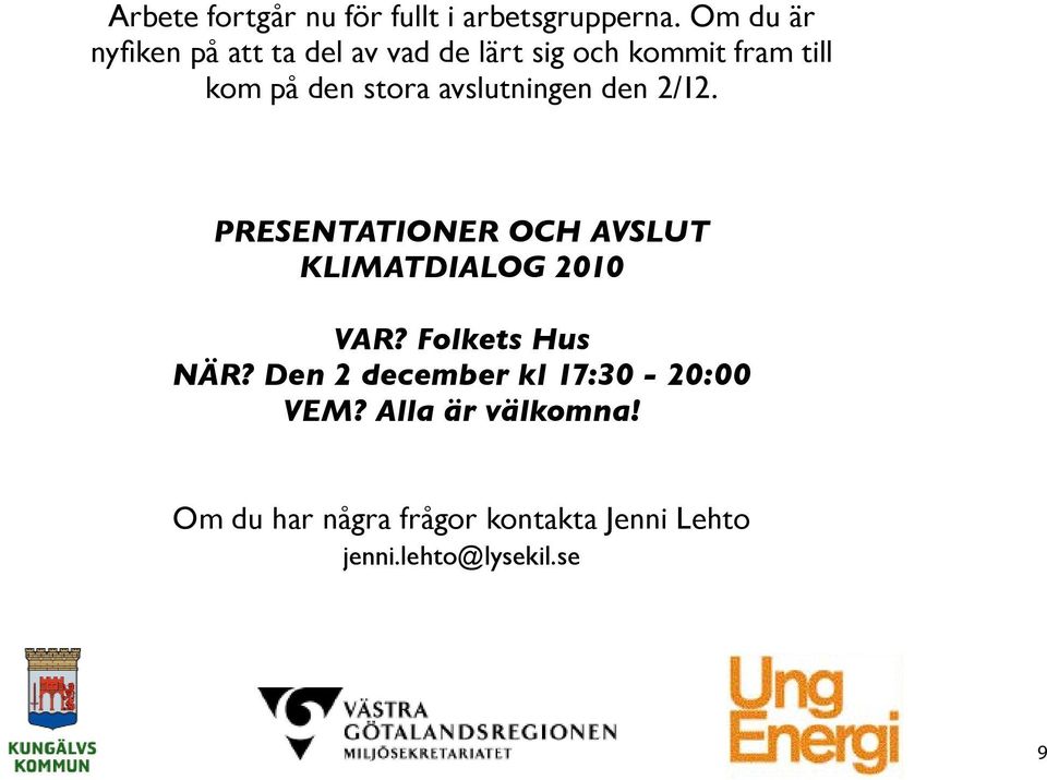 stora avslutningen den 2/12. Presentationer och avslut Klimatdialog 2010 VAR?