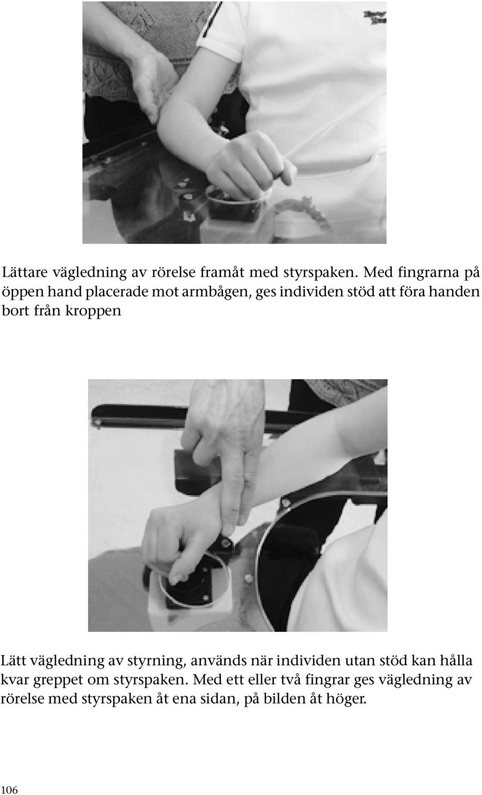 bort från kroppen Lätt vägledning av styrning, används när individen utan stöd kan hålla