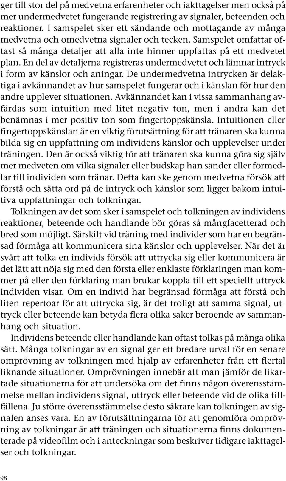 En del av detaljerna registreras undermedvetet och lämnar intryck i form av känslor och aningar.